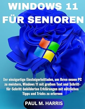 windows 11 fur senioren der einzigartige einsteigerleitfaden um ihren neuen pc zu meistern windows 11 mit