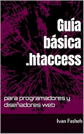 guia basica htaccess para programadores y disenadores web 1st edition ivan fasheh b091mx5w2q, b09plck566