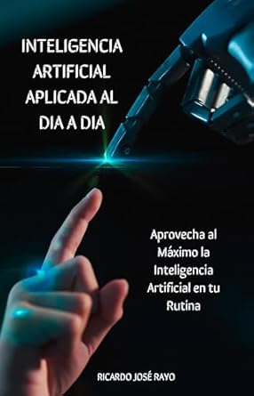 inteligencia artificial aplicada al dia a dia aprovecha al maximo la inteligencia artificial en tu rutina 1st