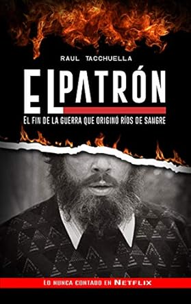 el patron el fin de la guerra que origino rios de sangre 1st edition raul tacchuella b0844w64g7