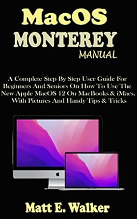 macos monterey manual a complete step by step user guide for beginners and seniors on how to use the new