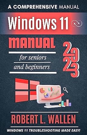 windows 11 manual for seniors and beginners 2023 windows troubleshooting made easy 1st edition robert l