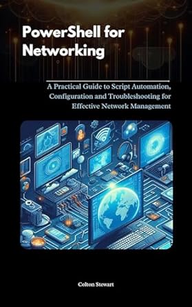 powershell for networking a practical guide to script automation configuration and troubleshooting for