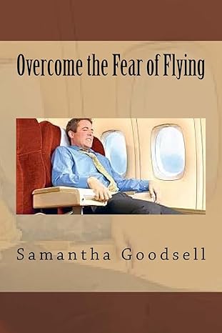 overcome the fear of flying 1st edition samantha goodsell 1534790810, 978-1534790810