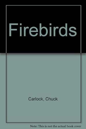 firebirds 1st edition chuck carlock b003bhgkbc