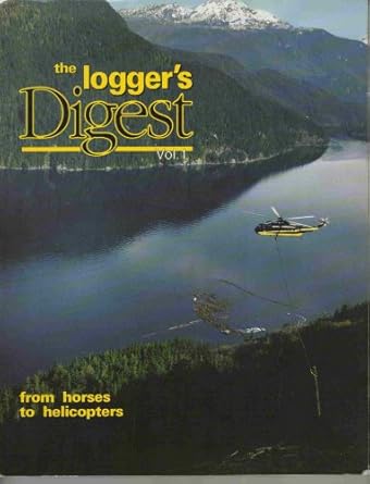 the loggers digest from horses to helicopters 001 1st edition barry coulson 0969589603, 978-0969589600