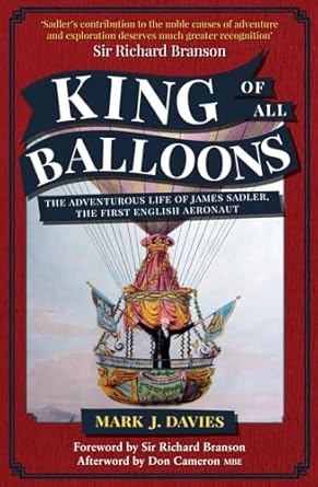 king of all balloons the adventurous life of james sadler the first english aeronaut 1st edition mark davies