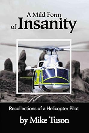 a mild form of insanity recollections of a helicopter pilot 1st edition mike tuson 0595182577, 978-0595182572