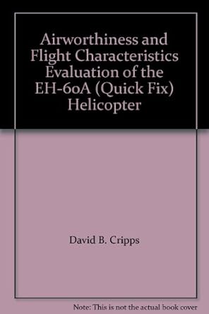 airworthiness and flight characteristics evaluation of the eh 60a helicopter 1st edition david b cripps