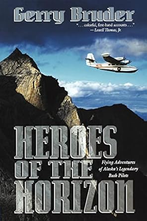 heroes of the horizon flying adventures of alaska presumed 1st edition gerry bruder 088240363x, 978-0882403632