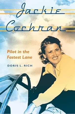 jackie cochran pilot in the fastest lane 1st edition doris l rich 0813035066, 978-0813035062