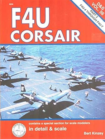 f4u corsair in detail and scale part 2 f4u 4 through f4u 7 dands vol 56 1st edition bert kinzey 1888974095,