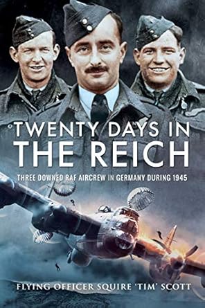 twenty days in the reich three downed raf aircrew in germany during 1945 1st edition flying officer squire