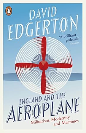 england and the aeroplane militarism modernity and machines revised edition david edgerton 0141975164,