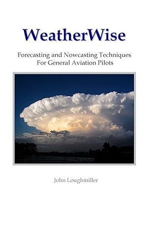 weatherwise forecasting and nowcasting techniques for general aviation pilots 1st edition john loughmiller