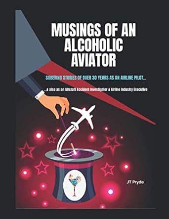 musings of an alcoholic aviator sobering stories of over 30 years as an airline pilot 1st edition mr jt pryde