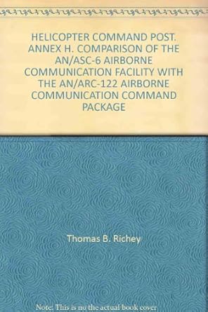 helicopter command post annex h comparison of the an/asc 6 airborne communication facility with the an/arc