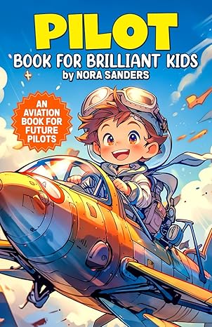 pilot book for brilliant kids an aviation book for future pilots 1st edition nora sanders 979-8871202470