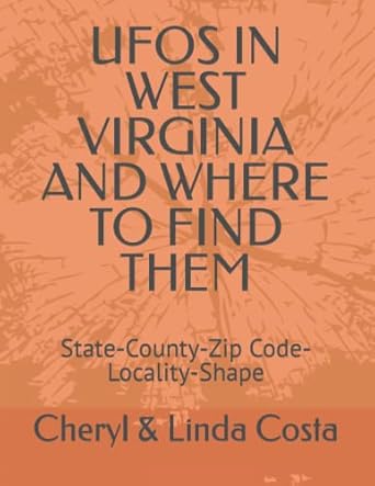 ufos in west virginia and where to find them state county zip code locality shape 1st edition cheryl linda