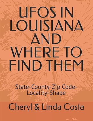 ufos in louisiana and where to find them state county zip code locality shape 1st edition cheryl linda costa