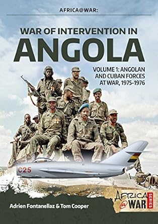 war of intervention in angola volume 1 angolan and cuban forces at war 1975 1976 1st edition tom cooper