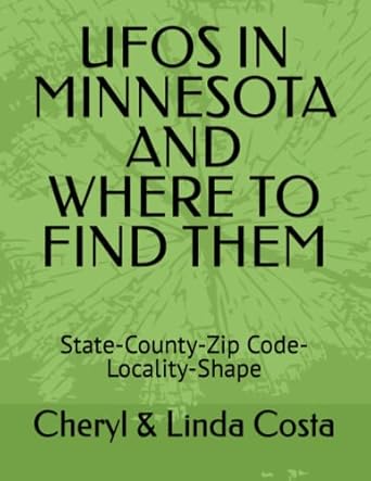 ufos in minnesota and where to find them state county zip code locality shape 1st edition cheryl linda costa