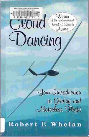 cloud dancing your introduction to gliding and motorless flight 1st edition robert f whelan b005jei2mk