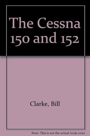 the cessna 150 and 152 1st edition bill clarke ,bill clark 0830602224, 978-0830602223