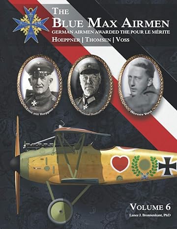 the blue max airmen volume 6 german airmen awarded the pour le m rite 1st edition lance j bronnenkant phd