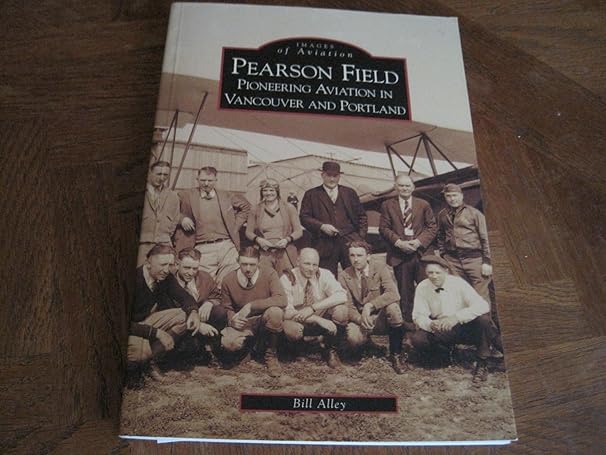 pearson field pioneering aviation in vancouver and portland 1st edition bill alley 0738531294, 978-0738531298