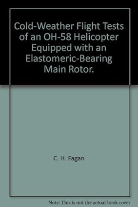 cold weather flight tests of an oh 58 helicopter equipped with an elastomeric bearing main rotor 1st edition