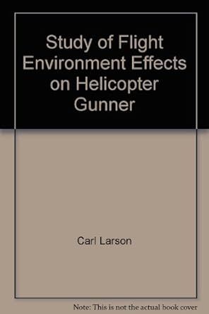 study of flight environment effects on helicopter gunner 1st edition carl larson b00b65uxjq