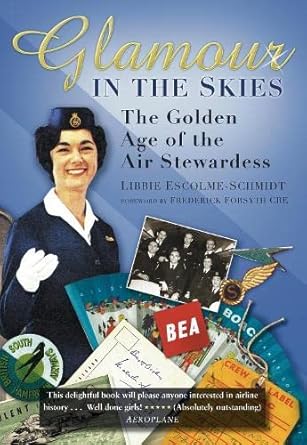 glamour in the skies the golden age of the air stewardess 1st edition libbie escolme schmidt 075245787x,