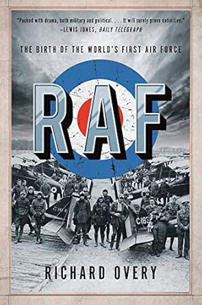 raf the birth of the worlds first air force 1st edition richard overy ph d 0393357244, 978-0393357240