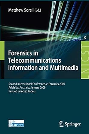 forensics in telecommunications information and multimedia second international conference e forensics 2009