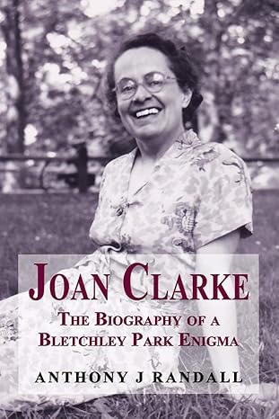 joan clarke the biography of a bletchley park enigma 1st edition anthony j randall 1909465968, 978-1909465961