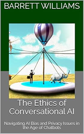 the ethics of conversational ai navigating ai bias and privacy issues in the age of chatbots 1st edition