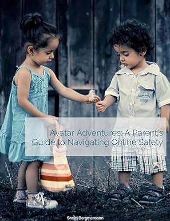 avatar adventures a parents guide to navigating online safety 1st edition snorri bergmansson b0cp48mxx5,