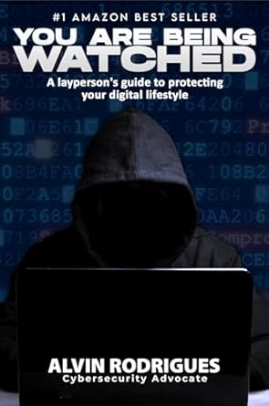 you are being watched a laypersons guide to protecting your digital lifestyle 1st edition alvin rodrigues