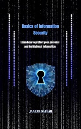 basics of information security learn how to protect your personal and institutional information 1st edition