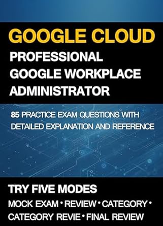 gcp google cloud certified professional google workspace administrator practice exam 85 practice questions