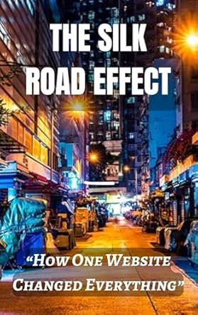 the silk road effect how one website changed everything 1st edition prabal jain b0cj8tsp5k, b0cjnqpthj