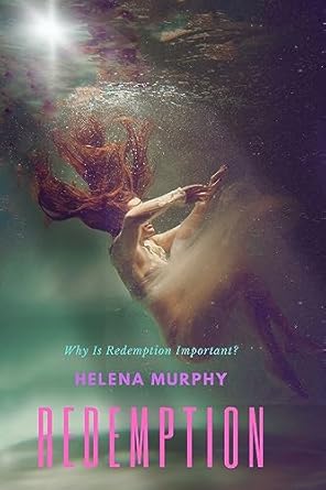 how to find redemption in difficult times why is redemption important 1st edition helena murphy b0ccq5yt37