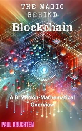 the magic behind blockchain a brief non mathematical overview 1st edition paul kruchten b0crqtsmnk