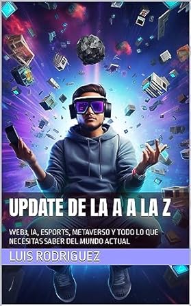 update de la a a la z web3 ia esports metaverso y todo lo que necesitas saber del mundo actual 1st edition