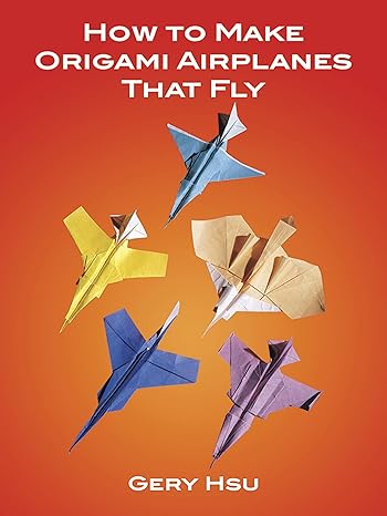 how to make origami airplanes that fly 1st edition gery hsu 0486273520, 978-0486273525