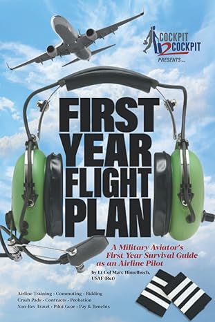 first year flight plan a military aviators first year survival guide as an airline pilot 1st edition marc