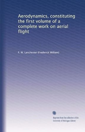 aerodynamics constituting the first volume of a complete work on aerial flight 1st edition f w lanchester