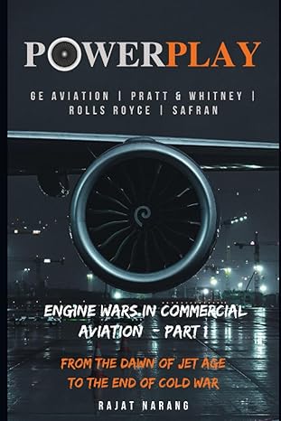 powerplay engine wars in commercial aviation part i ge aviation pratt and whitney rolls royce safran from the