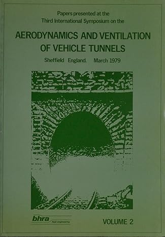 aerodynamics and ventilation of vehicle tunnels 1st edition h s stephens 0906085284, 978-0906085288